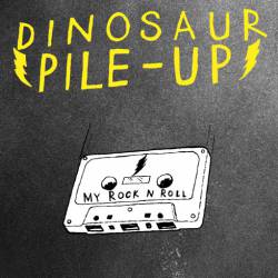 Dinosaur Pile-Up : My Rock N Roll